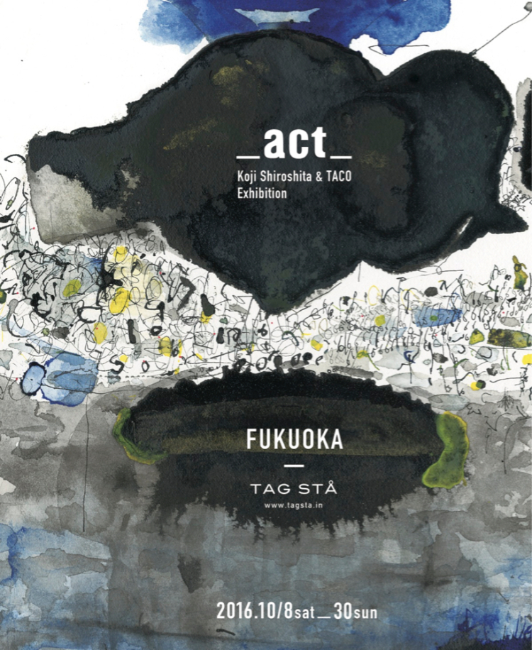 _act_ “Koji Shiroshita & TACO” Exhibition