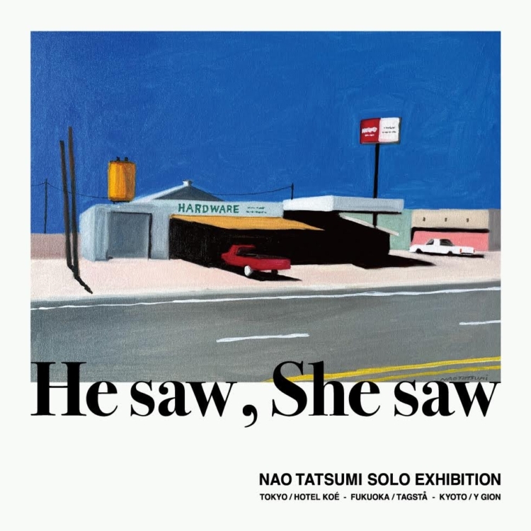 NAO TATSUMI SOLO EXHIBITION  “He saw , She saw”